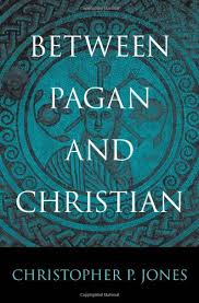 Between Pagan And Christian By Christopher P Jones Pagan Christian Christopher Jones