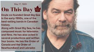 May 17, 1969: Canadian musician Alan Doyle was born in Petty Harbour,  Newfoundland and Labrador