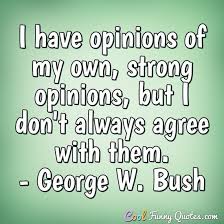 3 you're entitled to your own opinions, but. I Could Agree With You But Then We D Both Be Wrong
