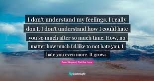 Check spelling or type a new query. I Don T Understand My Feelings I Really Don T I Don T Understand How Quote By Sam Shepard Fool For Love Quoteslyfe