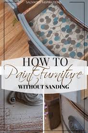 5 Ways To Paint Furniture Without Sanding Painting Furniture Diy Painting Old Furniture Refurbished Furniture