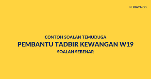 Jawatan pembantu tadbir gred n19 (perkeranian/operasi) adalah salah satu jawatan kerajaan yang ramai dicari oleh pencari kerja di malaysia. Contoh Soalan Sebenar Temuduga Pembantu Tadbir Kewangan W19