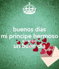 Buenos Dias Mi Principe Hermoso Que Tengas Un Buen Dia Poster Me Quotes Quotes Mr Wonderful