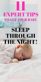 11 Expert Tips To Get Your Baby To Sleep Through The Night In 2020 Baby Sleep Sleep Training Baby Baby Sleep Consultant