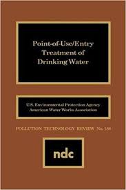 Point Of Use Entry Treatment Of Drinking Water Pollution Technology Review Usepa 9780815512493 Amazon Com Books
