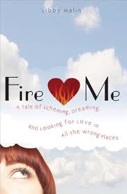 Amazon.com: Fire Me: A Tale of Scheming, Dreaming and Looking for Love in  All the Wrong Places: Malin, Libby: ספרים