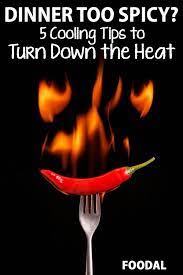Dinner Too Spicy 5 Cooling Tips To Turn Down The Heat Foodal