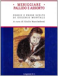 Osservare tra frondi il palpitare lontano di. Amazon It Meriggiare Pallido E Assorto Poesie E Prose Scelte Montale Eugenio Nascimbeni G Libri