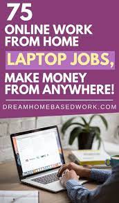 Yardi matrix, for example, hires remote workers to call and get information about apartments that are available for rent. 75 Online Work From Home Jobs That You Can Do On Your Laptop