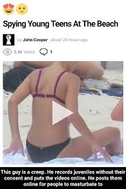 We did not find results for: Spying Young Teens At The Beach E By John Cooper About 20 Hours Ago Q This Guy Is A Creep He Records Juveniles Without Their Consent And Puts The Videos Online