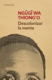 Decolonising The Mind The Politics Of Language In African Literature By Ngũgĩ Wa Thiong O