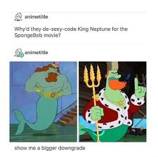 In the show's fictional universe, neptune is the god and supreme ruler of the ocean. Why D They De Sexy Code King Neptune For The Spongebob Movie