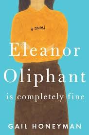 Eleanor Oliphant Is Completely Fine By Gail Honeyman 9780735220690 Penguinrandomhouse Com Books Book Club Books Good Books Beach Reading