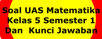 Soal Uas Matematika Kelas 5 Semester 1 Plus Kunci Jawaban Soal Soal Dan Jawaban