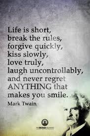 Life Is Short Break The Rules Forgive Quickly Kiss Slowly Love Truly Laugh Uncontr Promise Quotes Tomorrow Is Not Promised Inspirational Quotes About Love