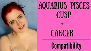 They are full of compassion and creativity. Aquarius Pisces Cusp Cancer Compatibility Youtube