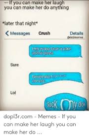 4 text messages that will make her want you. If You Can Make Her Laugh You Can Make Her Do Anything Later That Night Details Mes Messages Cruslh Hey Wana Rear Ajoke About Pizza Sure Cheesy Lol Suck Y Dopl3rcom