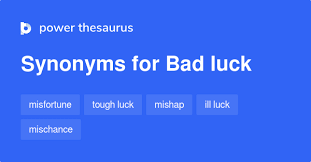 Bad luck is an unpredictable outcome that is unfortunate. Bad Luck Synonyms 855 Words And Phrases For Bad Luck