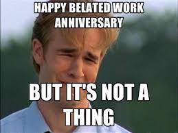 A work anniversary is a time to celebrate! Happy Work Anniversary Meme To Make Them Laugh Madly