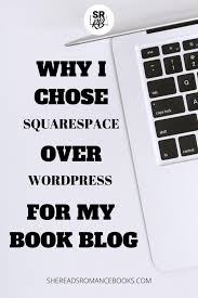 This is how you can start writing a book today: Why I Chose Squarespace Over Wordpress To Start My Book Blog She Reads Romance Books