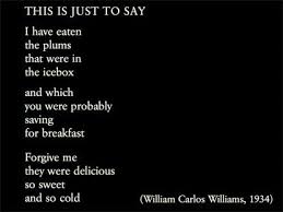 This Is Just To Say By W C W I Want This On My Gravestone Words Poems Sayings