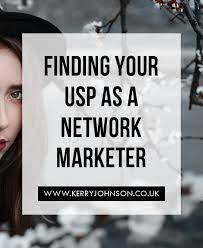 Finding Your Usp As A Network Marketer Kerry Johnson Network Marketing Marketing Network Marketing Industry