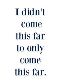 Motivational Quotes You Didn T Come This Far To Only Come This Far Wallpaper I Didn T Come This Far To Only Come This Far With Images Quotes To Live By Inspirational Quotes About Love Positive Quotes