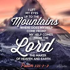 My help comes from the lord, who made heaven and earth. I Lift Up My Eyes Psalm 121 1 2 316 Quotes