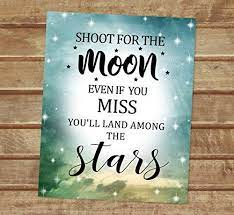 When you shoot for the stars, you can't ever look back. Amazon Com Shoot For The Moon Art Print Inspirational Quote Print Moon And Stars Wall Art Wall Decor Unframed Print 8 X10 Art Print Nursery Art Print M617 Handmade