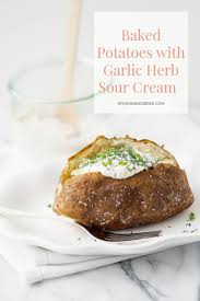 Baked Potatoes With Garlic Herb Sour Cream Recipe Sour Cream Recipes Best Baked Potato Recipes