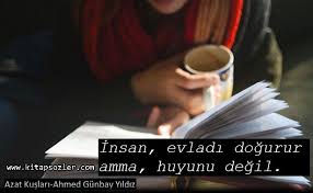 Insan Evladi Dogurur Amma Huyunu Degil Azat Kuslari Ahmed Gunbay Yildiz Http Www Kitapsozler Com Ahmed Gunbay Yildiz Resimli Yildiz Kitap Kitap Alintilari