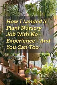 How I Landed A Plant Nursery Job In 2020 Plants Nursery Jobs Garden Help