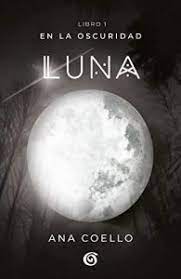 Descargar saga del zodiaco luz de luna gratis en formato pdf y epub. Luna En La Oscuridad 1 De Ana Coello Libro Gratis Pdf Y Epub Hola Ebook