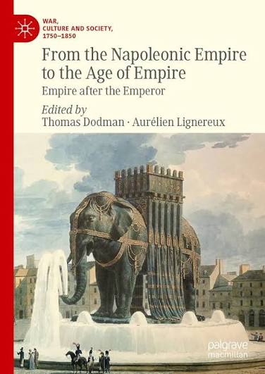 From the Napoleonic Empire to the Age of Empire: Empire after the Emperor (War, Culture and Society, 1750–1850) : Dodman, Thomas, Lignereux, Aurélien: Amazon.in: Books