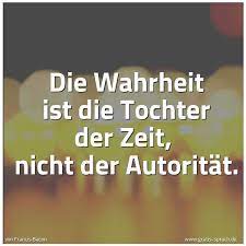 Spruch Die Wahrheit Ist Die Tochter Der Zeit Und Weitere Spruche Zitate Und Weisheiten Gratis Spruch De
