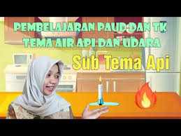 Subtema sifat dan bahaya api. Pembelajaran Paud Dan Tk Tema Air Api Dan Udara Sub Tema Api Youtube