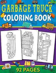 Garbage truck color book for kids is sure to please your little garbage enthusiast! Garbage Truck Coloring Book 92 Pages To Color For Kids Who Love Trash Trucks Paperback University Press Books Berkeley