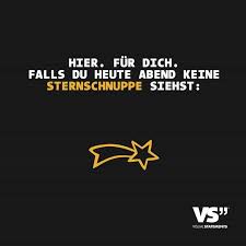 ∅ 7 bei 16 bewertungen. Hier Fur Dich Falls Du Heute Abend Keine Sternschnuppe Siehst Visual Statements Visual Statements Coole Spruche Statements