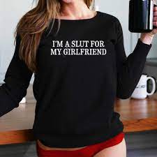 Im A Slut For My Girlfriend Shirt - Shibtee Clothing