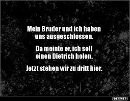 Mein Bruder Und Ich Haben Uns Ausgeschlossen Lustige Bilder Spruche Witze Echt Lustig