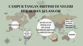 Campurtangan british di tanah melayu 2. Campur Tangan British Di Negeri Perak Dan Negeri Selangor By Suubaventhini Sivanendran