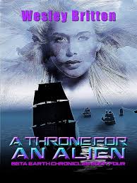 Amazon.com: A Throne for an Alien — The Beta Earth Chronicles: Book Four  eBook : Britton, Wesley: Kindle Store
