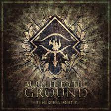 Burn it to the ground. Threnody Burn It To The Ground