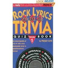 If you are a true fan of pop culture, then it is highly possible that you must be knowing about the pop culture of late 50's and early 60's. Rock Lyrics 50s 60s 70s Trivia Quiz Book Rock Lyrics Trivia On Popscreen