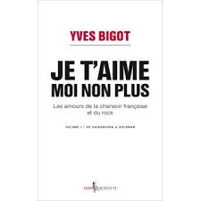 Dans ces chansons de gestes, l'histoire est défigurée et l'ordre chronologique bouleversé. Je T Aime Moi Non Plus Les Amours De La Chanson Les Amours De La Chanson Francaise Et Du Rock Broche Yves Bigot Achat Livre Ou Ebook Fnac