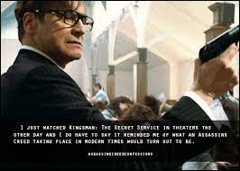 The secret service) click to tweet 'there is nothing noble in being superior to your fellow man. Assassin S Creed Confessions I Just Watched Kingsman The Secret Service In