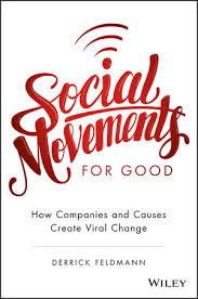 Throughout history, movements that promote change have been driven by passionate leaders. Social Movements For Good How Companies And Causes Create Viral Change Wiley