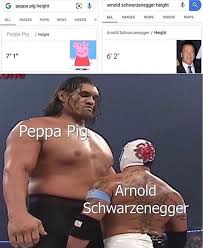 Als, not that he is in his early 7. G Peppa Pig Height Arnold Schwarzenegger Height