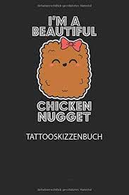 Kawaii chicken nugget tattoo by @hollietoldmeto mini chicken nugget tattoo by @caleblynchtattoos living the nug life. Im A Beautiful Chicken Nugget Tattooskizzenbuch Halte Deine Ideen Fur Motive Fur Dein Nachstes Tattoo Fest Und Baue Dir Ein Ganzes Portfolio Voller Designideen Auf Notizbuch Divory Amazon De Bucher