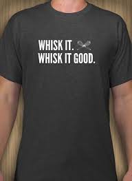 Whisk It Good Baking And Bakery T Shirt Design Idea And Template Custom Tshirt Design Tshirt Designs Shirt Designs